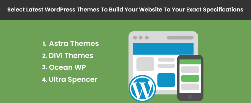 Select Latest WordPress Themes To Build Your Website To Your Exact Specifications